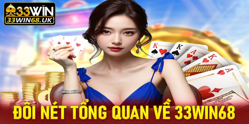 Đôi nét tổng quan về 33Win68