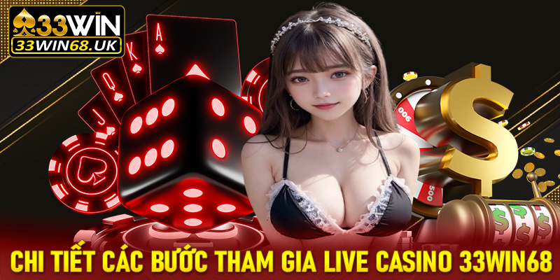 Hướng dẫn chi tiết các bước tham gia cá cược live casino 33win68 vô cùng nhanh chóng 